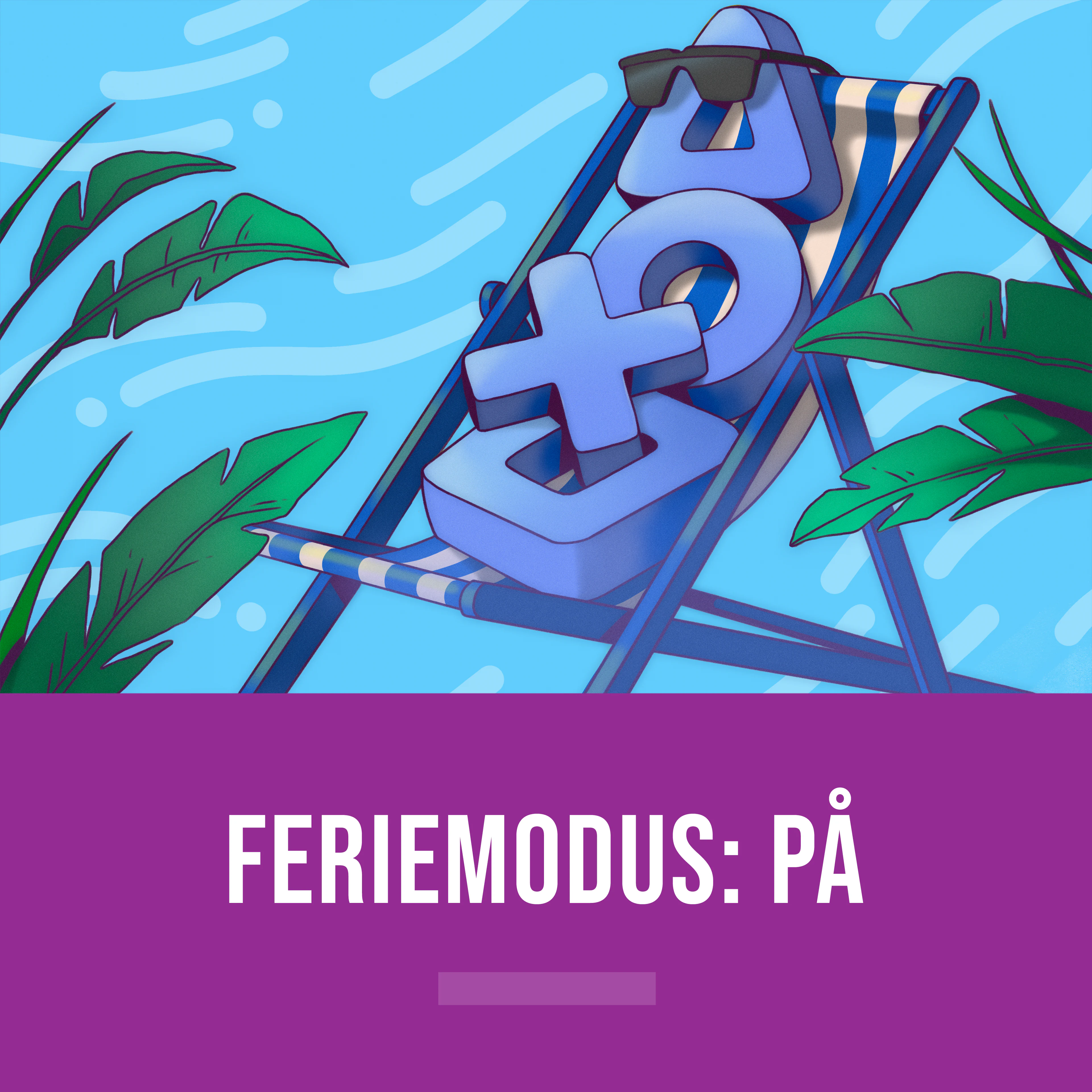 Feriemodus: på