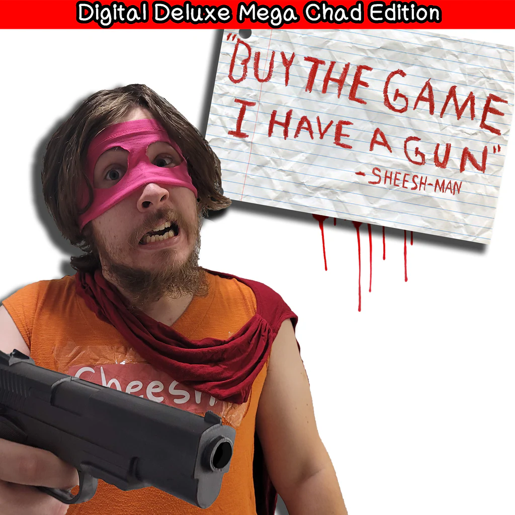 "Buy The Game, I Have a Gun" -Sheesh-Man : Digital Deluxe Mega Chad Edition (English)