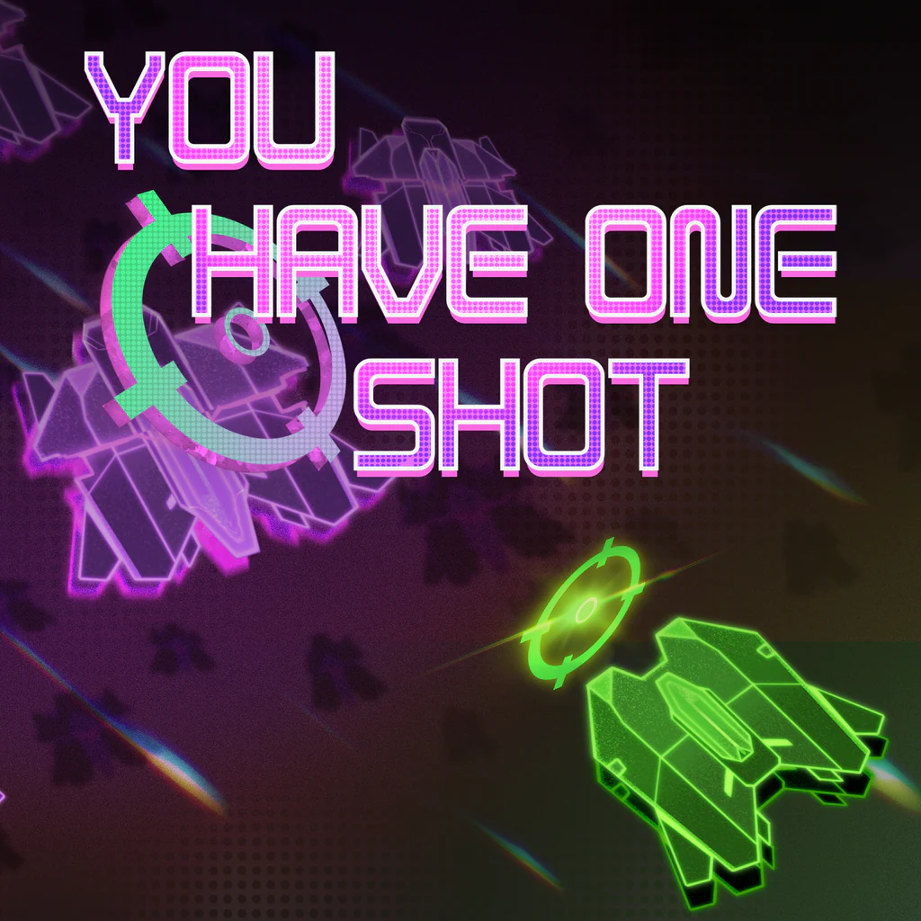 YOU HAVE ONE SHOT